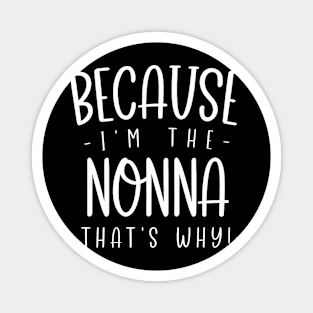 Because I'M The Nonna That'S Why Funny Proud Friend Magnet